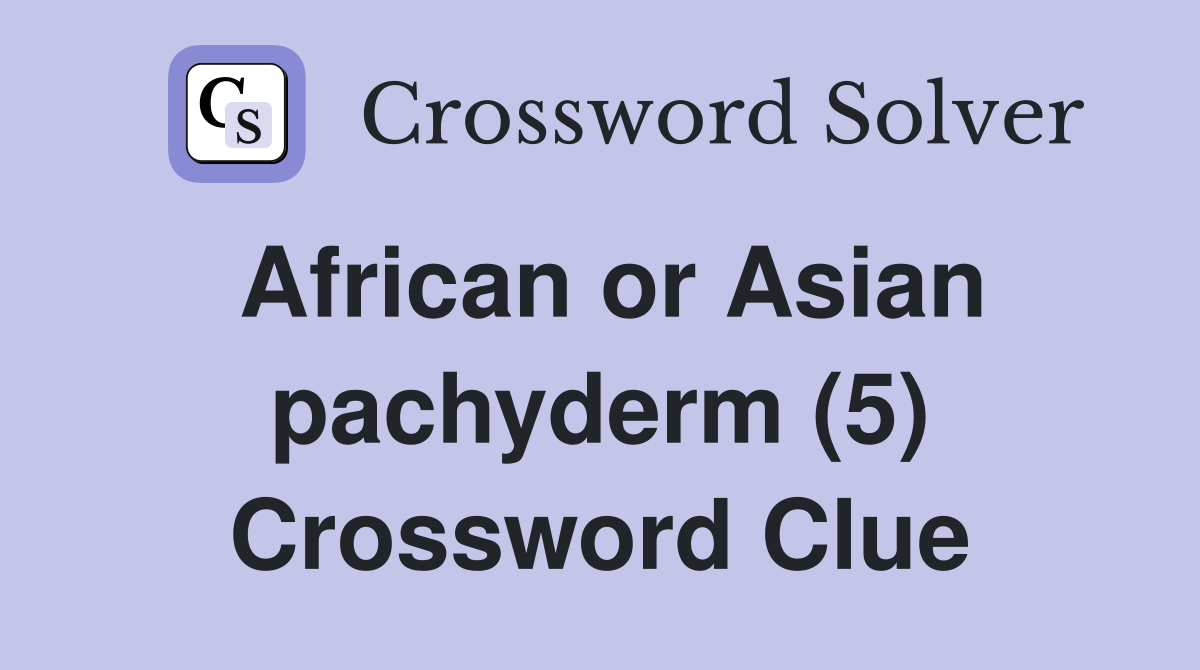 african-or-asian-pachyderm-5-crossword-clue-answers-crossword-solver